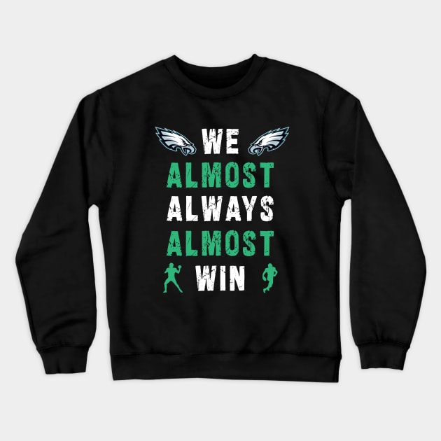 we almost always almost win: Newest design for philadelphia eagles lover saying "we almost always almost win" Crewneck Sweatshirt by Ksarter